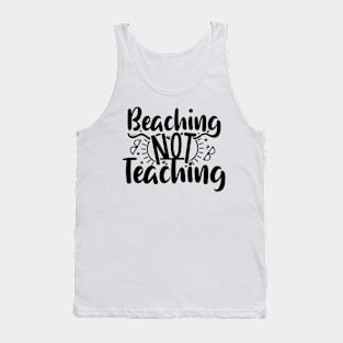 Summer Teacher Gifts, Beaching Not Teaching, Teacher Summer Outfits, End of the Year Teacher Gifts Tank Top